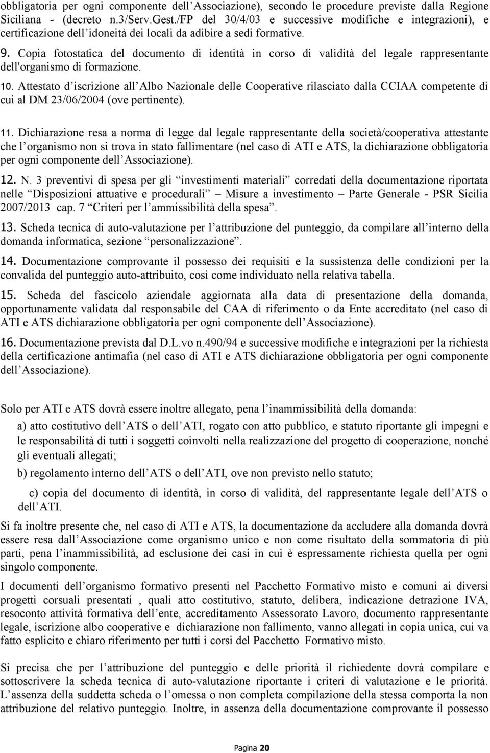 Copia fotostatica del documento di identità in corso di validità del legale rappresentante dell'organismo di formazione.