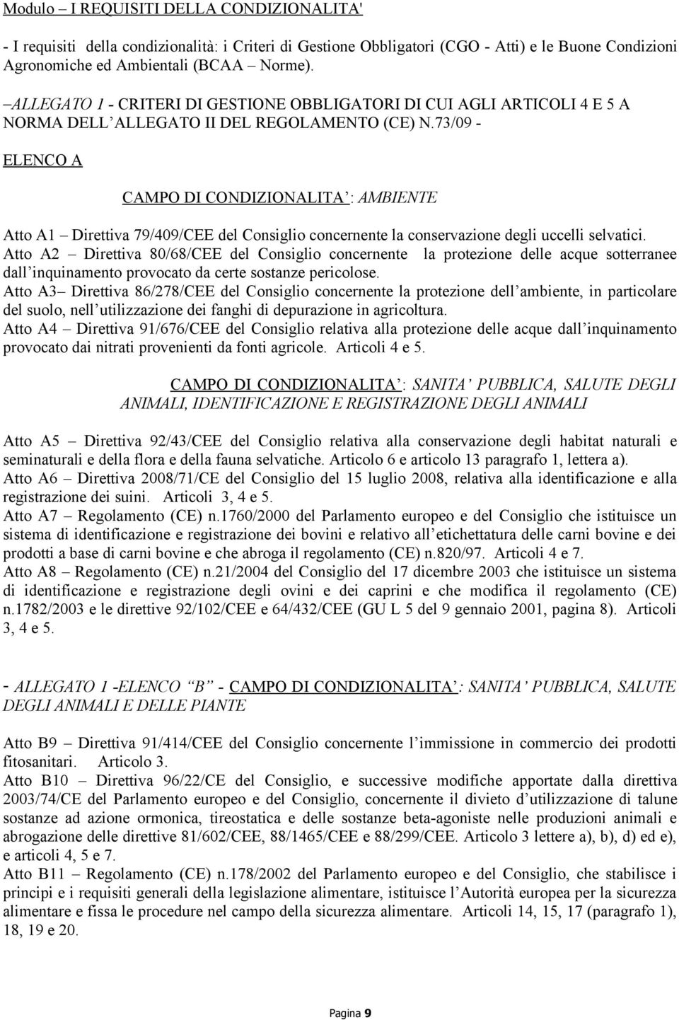 73/09 ELENCO A CAMPO DI CONDIZIONALITA : AMBIENTE Atto A1 Direttiva 79/409/CEE del Consiglio concernente la conservazione degli uccelli selvatici.