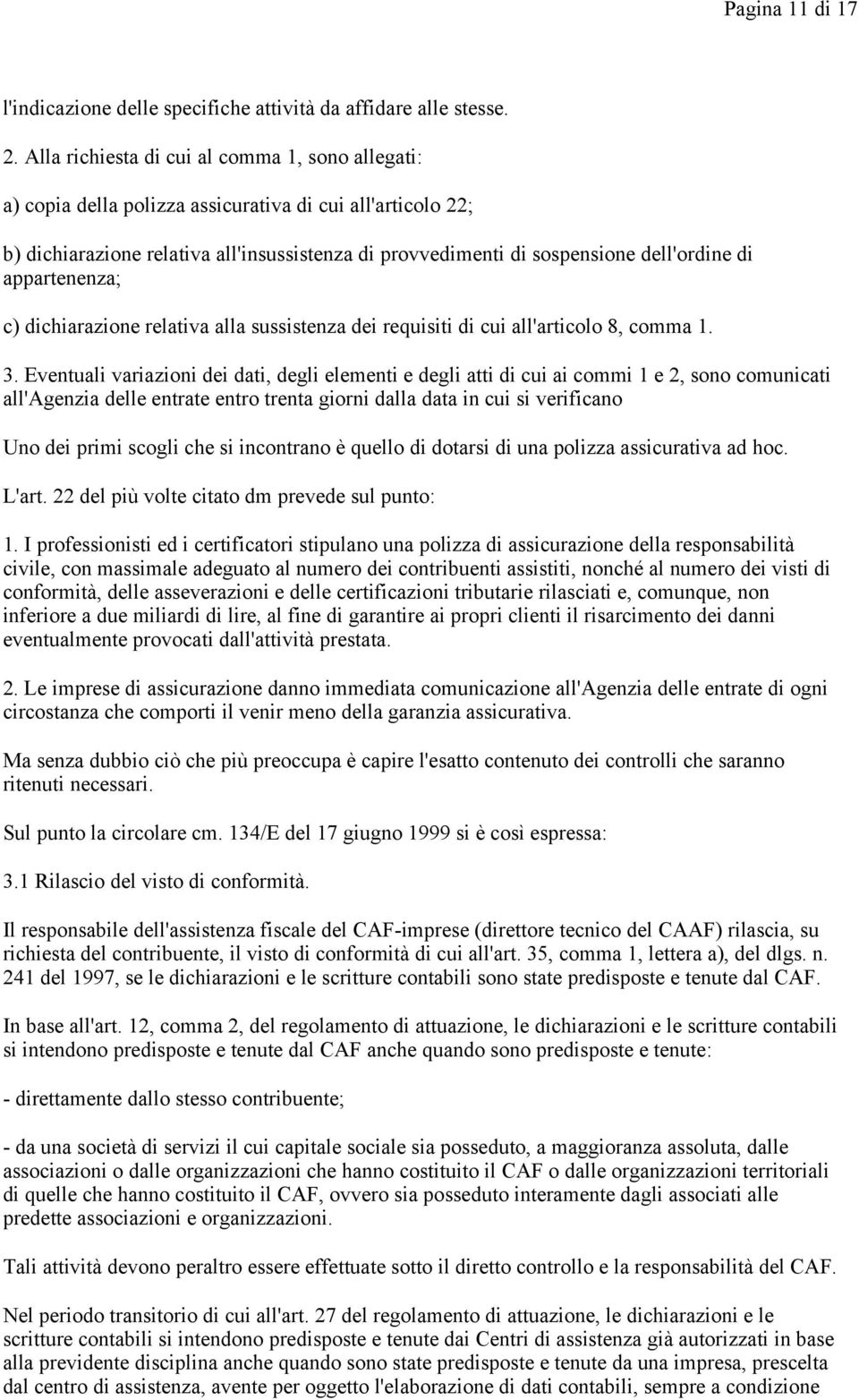 appartenenza; c) dichiarazione relativa alla sussistenza dei requisiti di cui all'articolo 8, comma 1. 3.