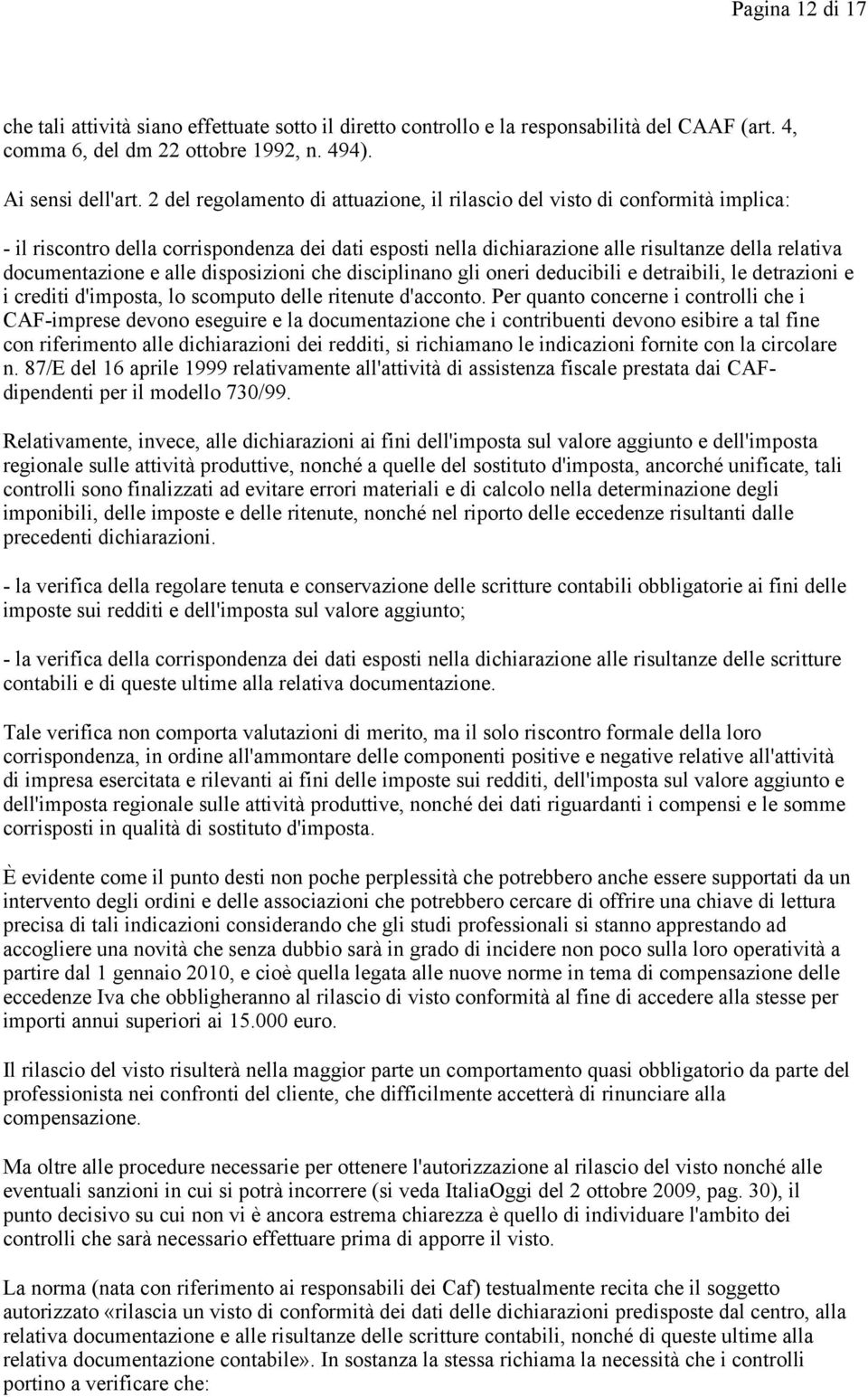 alle disposizioni che disciplinano gli oneri deducibili e detraibili, le detrazioni e i crediti d'imposta, lo scomputo delle ritenute d'acconto.