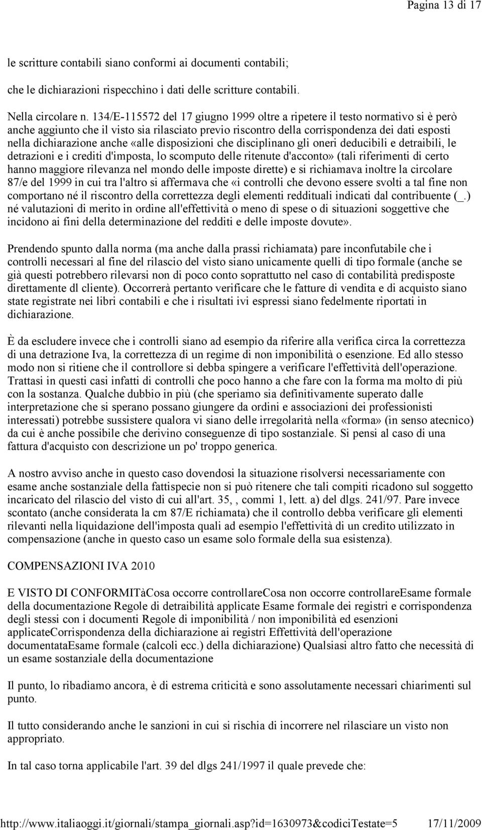 anche «alle disposizioni che disciplinano gli oneri deducibili e detraibili, le detrazioni e i crediti d'imposta, lo scomputo delle ritenute d'acconto» (tali riferimenti di certo hanno maggiore