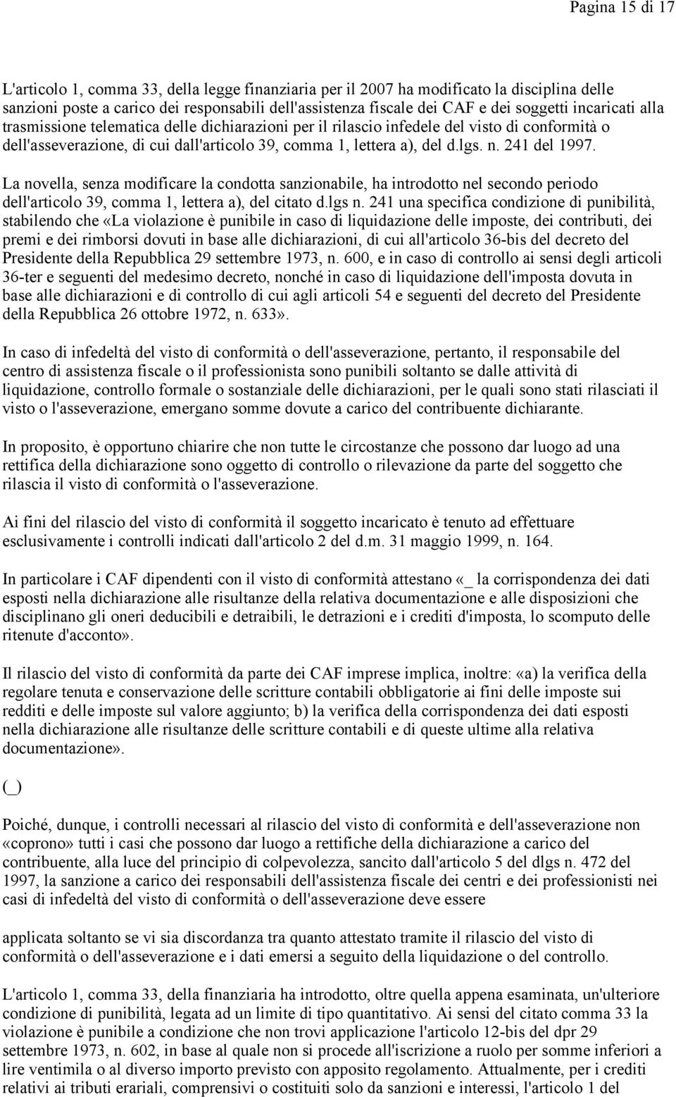 241 del 1997. La novella, senza modificare la condotta sanzionabile, ha introdotto nel secondo periodo dell'articolo 39, comma 1, lettera a), del citato d.lgs n.