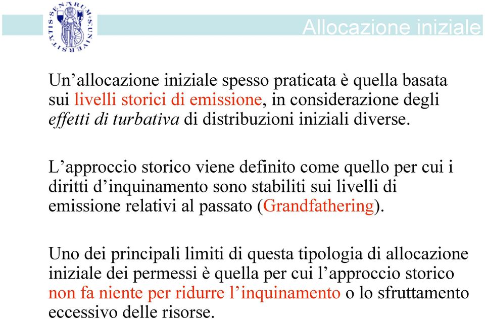 L approccio storico viene definito come quello per cui i diritti d inquinamento sono stabiliti sui livelli di emissione relativi al