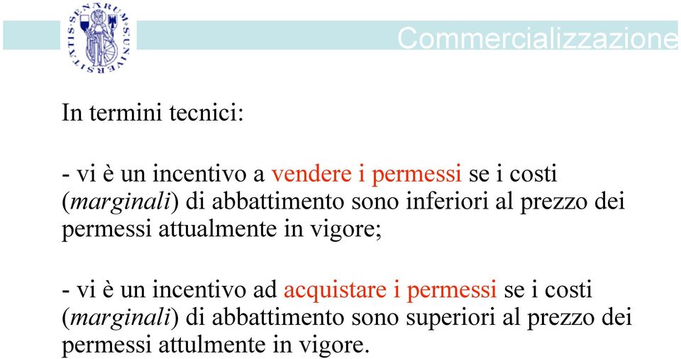 attualmente in vigore; - vi è un incentivo ad acquistare i permessi se i costi