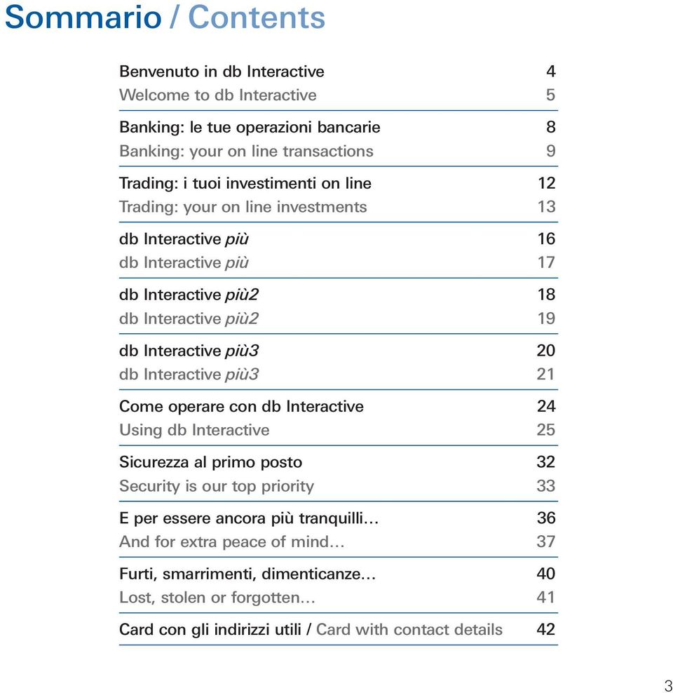 più3 20 db Interactive più3 21 Come operare con db Interactive 24 Using db Interactive 25 Sicurezza al primo posto 32 Security is our top priority 33 E per essere ancora