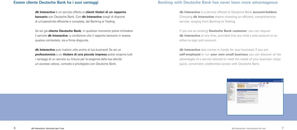 Choosing db Interactive means choosing an efficient, comprehensive service, ranging from Banking to Trading.