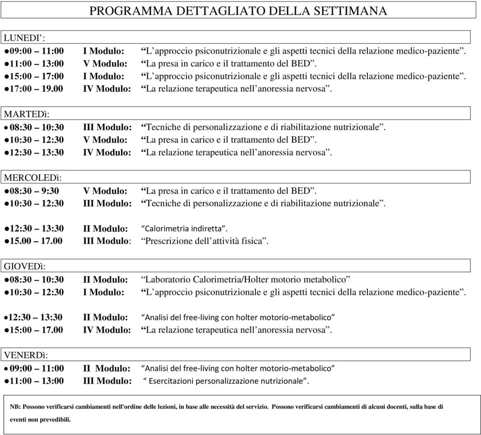 00 IV Modulo: La relazione terapeutica nell anoressia nervosa. MARTEDì: 08:30 10:30 III Modulo: Tecniche di personalizzazione e di riabilitazione nutrizionale.