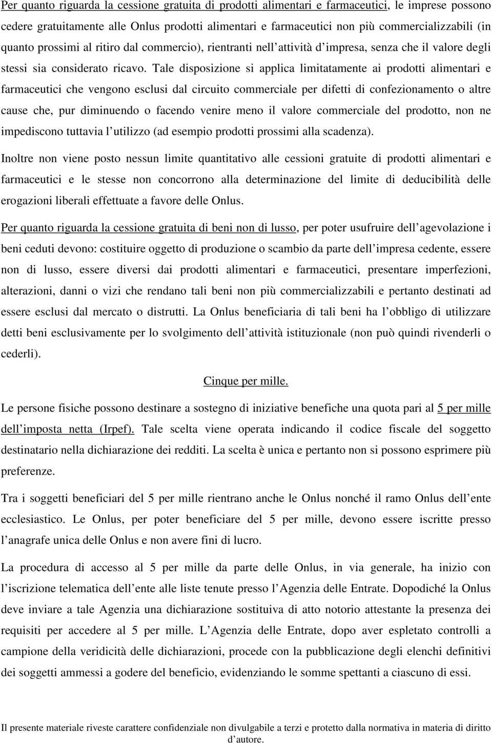 Tale disposizione si applica limitatamente ai prodotti alimentari e farmaceutici che vengono esclusi dal circuito commerciale per difetti di confezionamento o altre cause che, pur diminuendo o