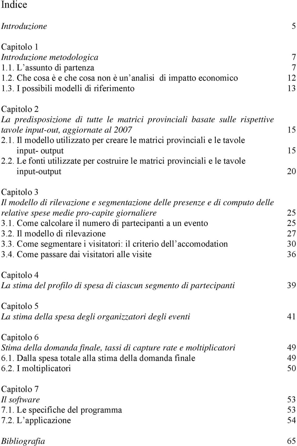 2. Le fonti utilizzate per costruire le matrici provinciali e le tavole input-output 20 Capitolo 3 Il modello di rilevazione e segmentazione delle presenze e di computo delle relative spese medie