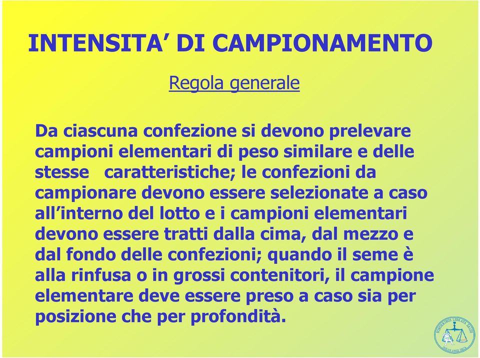 lotto e i campioni elementari devono essere tratti dalla cima, dal mezzo e dal fondo delle confezioni; quando il seme