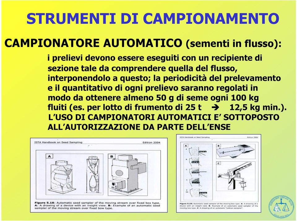 e il quantitativo di ogni prelievo saranno regolati in modo da ottenere almeno 50 g di seme ogni 100 kg fluiti (es.