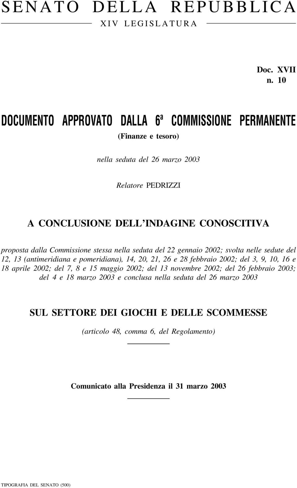 dalla Commissione stessa nella seduta del 22 gennaio 2002; svolta nelle sedute del 12, 13 (antimeridiana e pomeridiana), 14, 20, 21, 26 e 28 febbraio 2002; del 3, 9, 10, 16 e