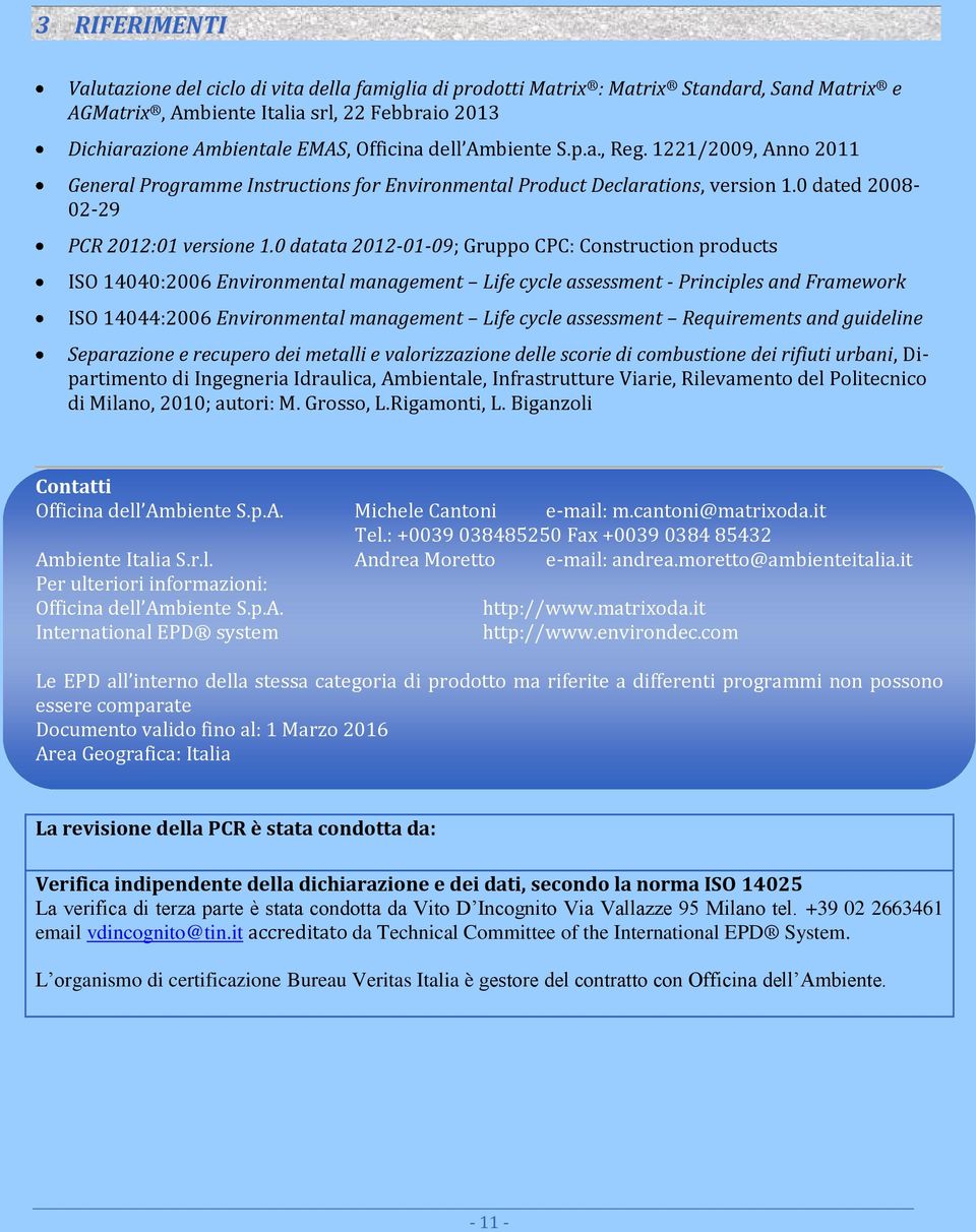 0 datata 2012-01-09; Gruppo CPC: Construction products ISO 14040:2006 Environmental management Life cycle assessment - Principles and Framework ISO 14044:2006 Environmental management Life cycle