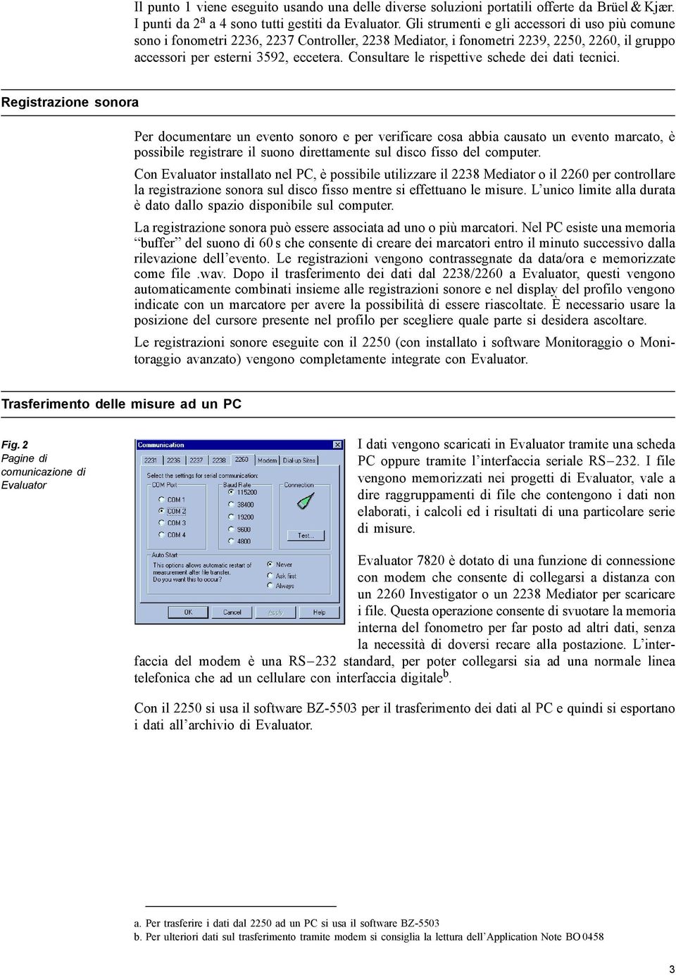 Consultare le rispettive schede dei dati tecnici.