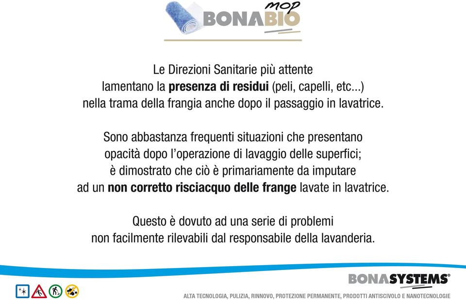 Sono abbastanza frequenti situazioni che presentano opacità dopo l operazione di lavaggio delle superfici; è dimostrato