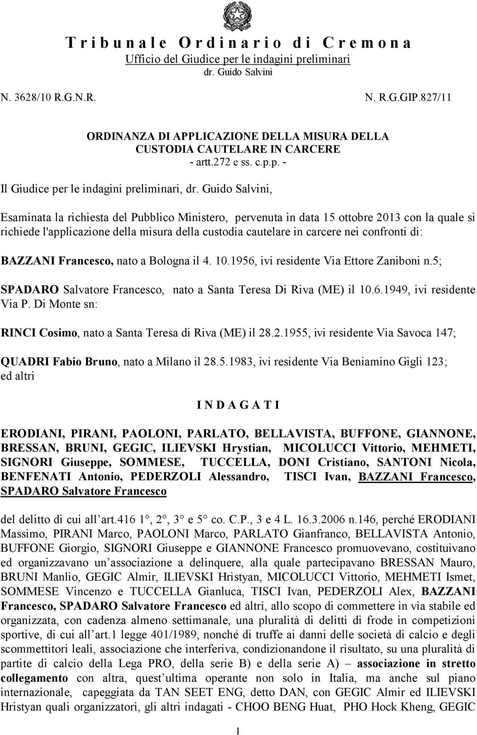 Guido Salvini, Esaminata la richiesta del Pubblico Ministero, pervenuta in data 15 ottobre 2013 con la quale si richiede l'applicazione della misura della custodia cautelare in carcere nei confronti