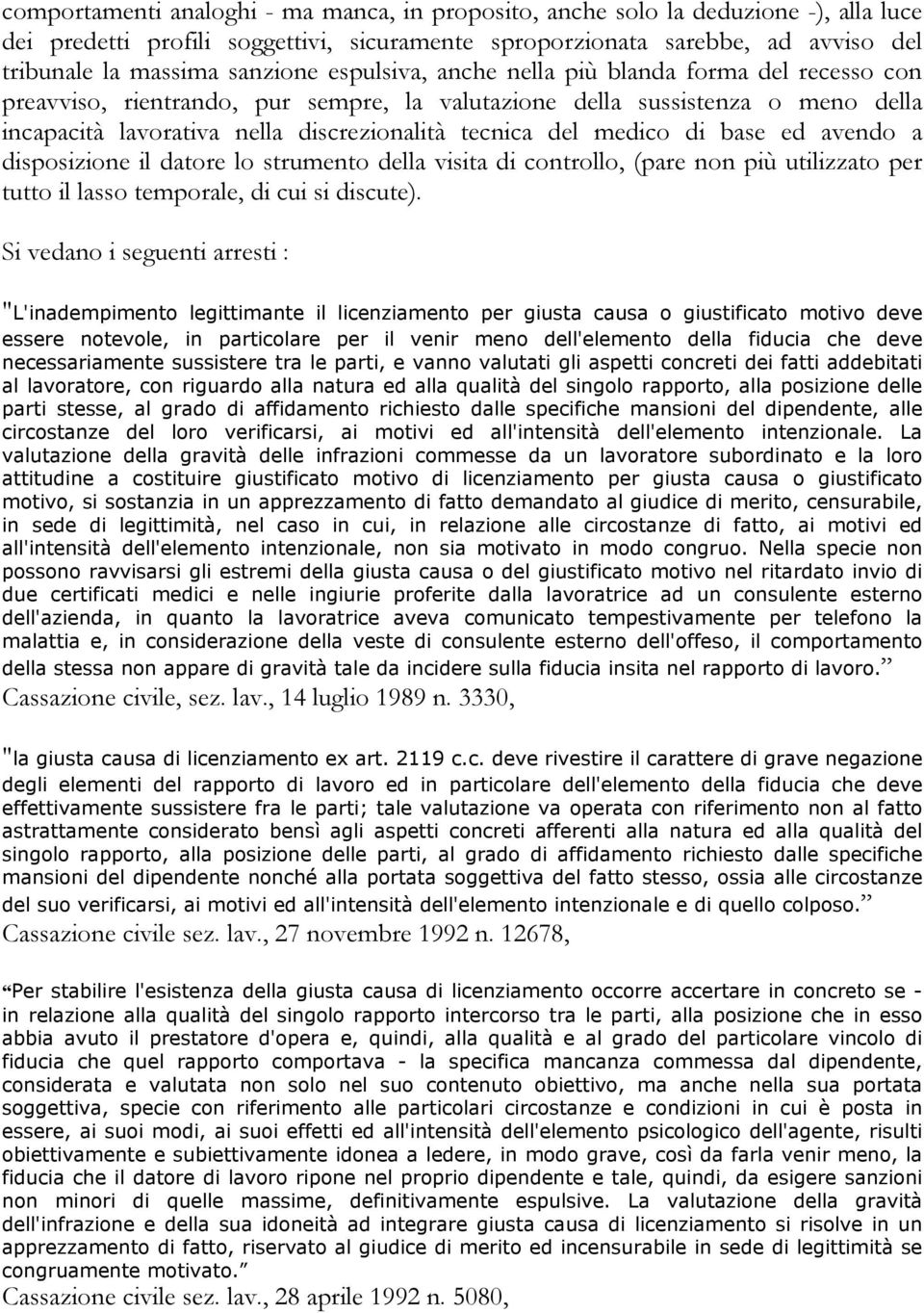 di base ed avendo a disposizione il datore lo strumento della visita di controllo, (pare non più utilizzato per tutto il lasso temporale, di cui si discute).