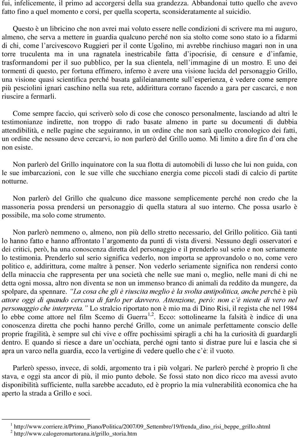 chi, come l arcivescovo Ruggieri per il conte Ugolino, mi avrebbe rinchiuso magari non in una torre truculenta ma in una ragnatela inestricabile fatta d ipocrisie, di censure e d infamie,