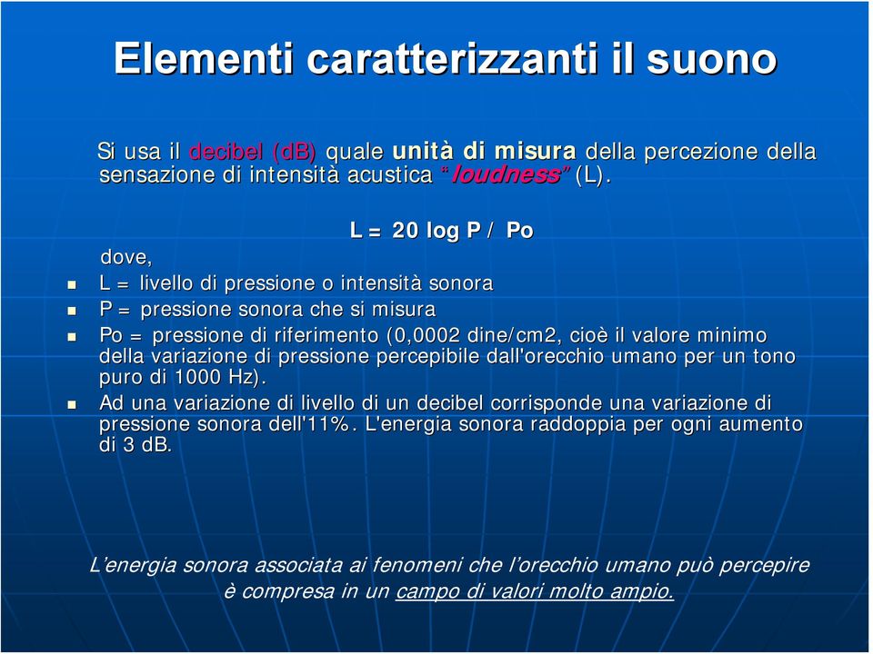 minimo della variazione di pressione percepibile dall'orecchio umano per r un tono puro di 1000 Hz).