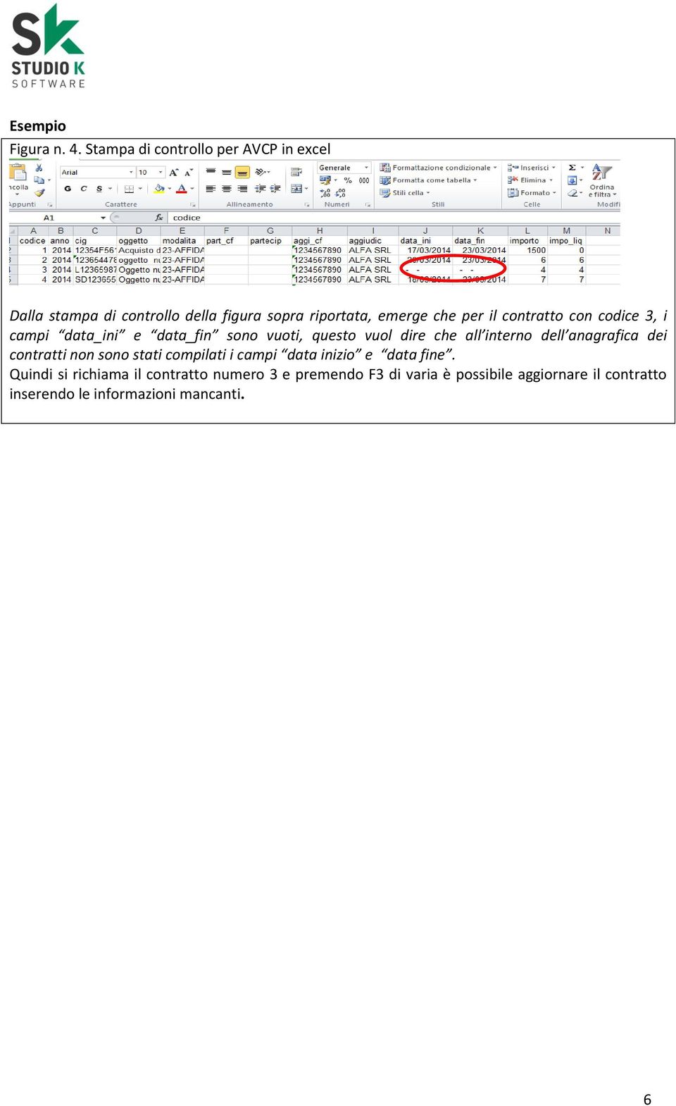 contratto con codice 3, i campi data_ini e data_fin sono vuoti, questo vuol dire che all interno dell anagrafica