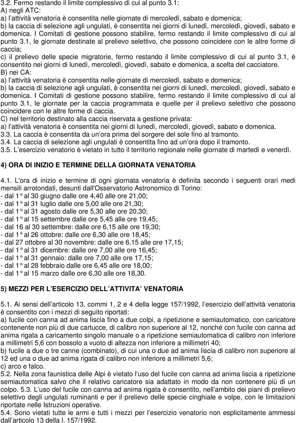 sabato e domenica. I Comitati di gestione possono stabilire, fermo restando il limite complessivo di cui al punto 3.