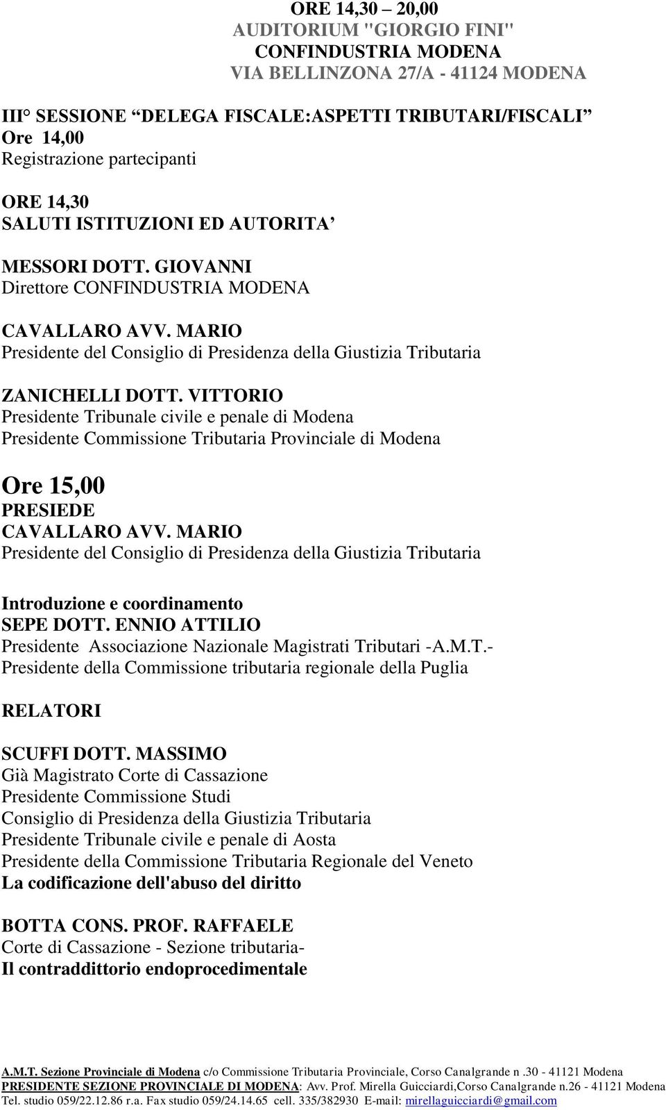 VITTORIO Presidente Tribunale civile e penale di Modena Presidente Commissione Tributaria Provinciale di Modena Ore 15,00 PRESIEDE CAVALLARO AVV.