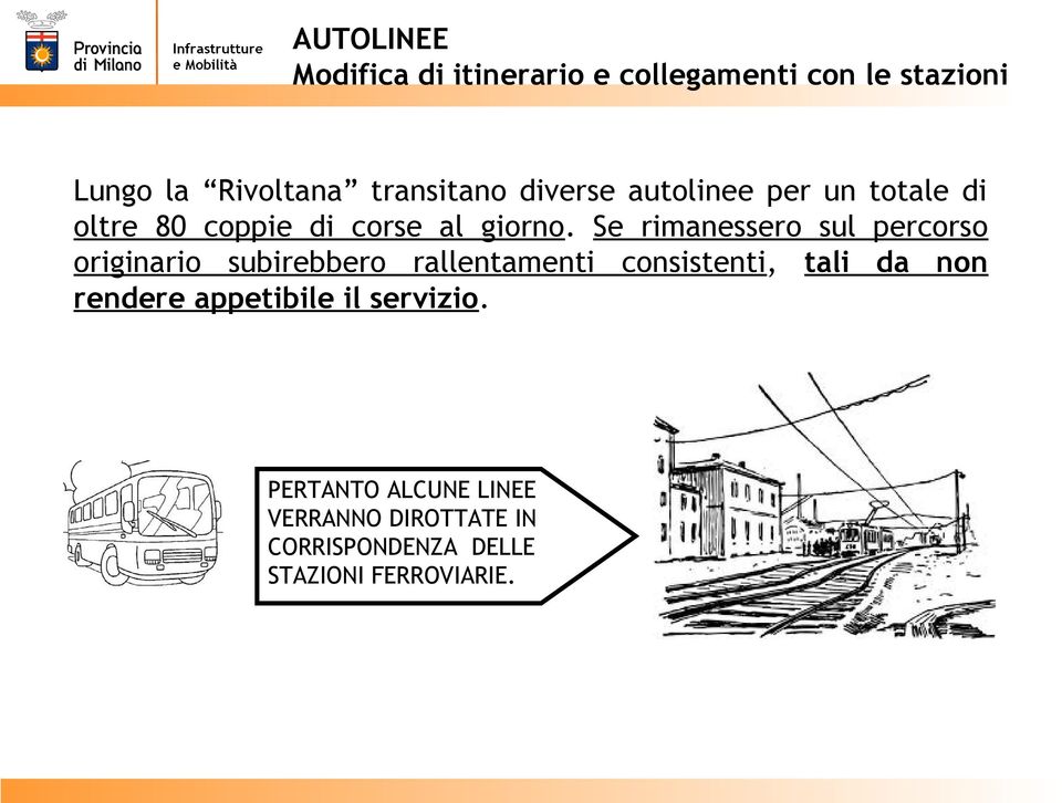 Se rimanessero sul percorso originario subirebbero rallentamenti consistenti, tali da non