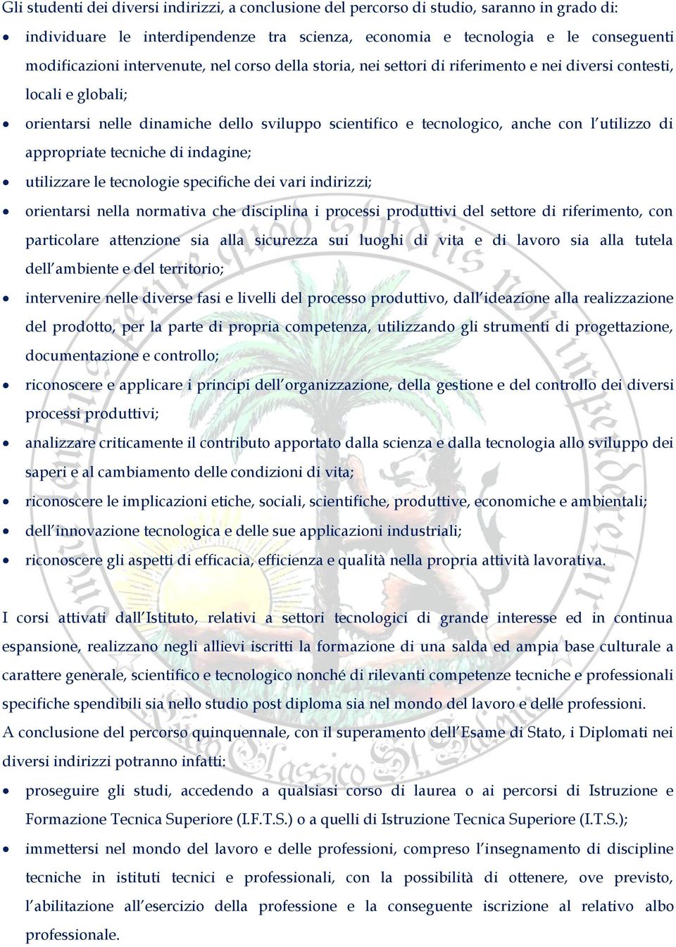 appropriate tecniche di indagine; utilizzare le tecnologie specifiche dei vari indirizzi; orientarsi nella normativa che disciplina i processi produttivi del settore di riferimento, con particolare