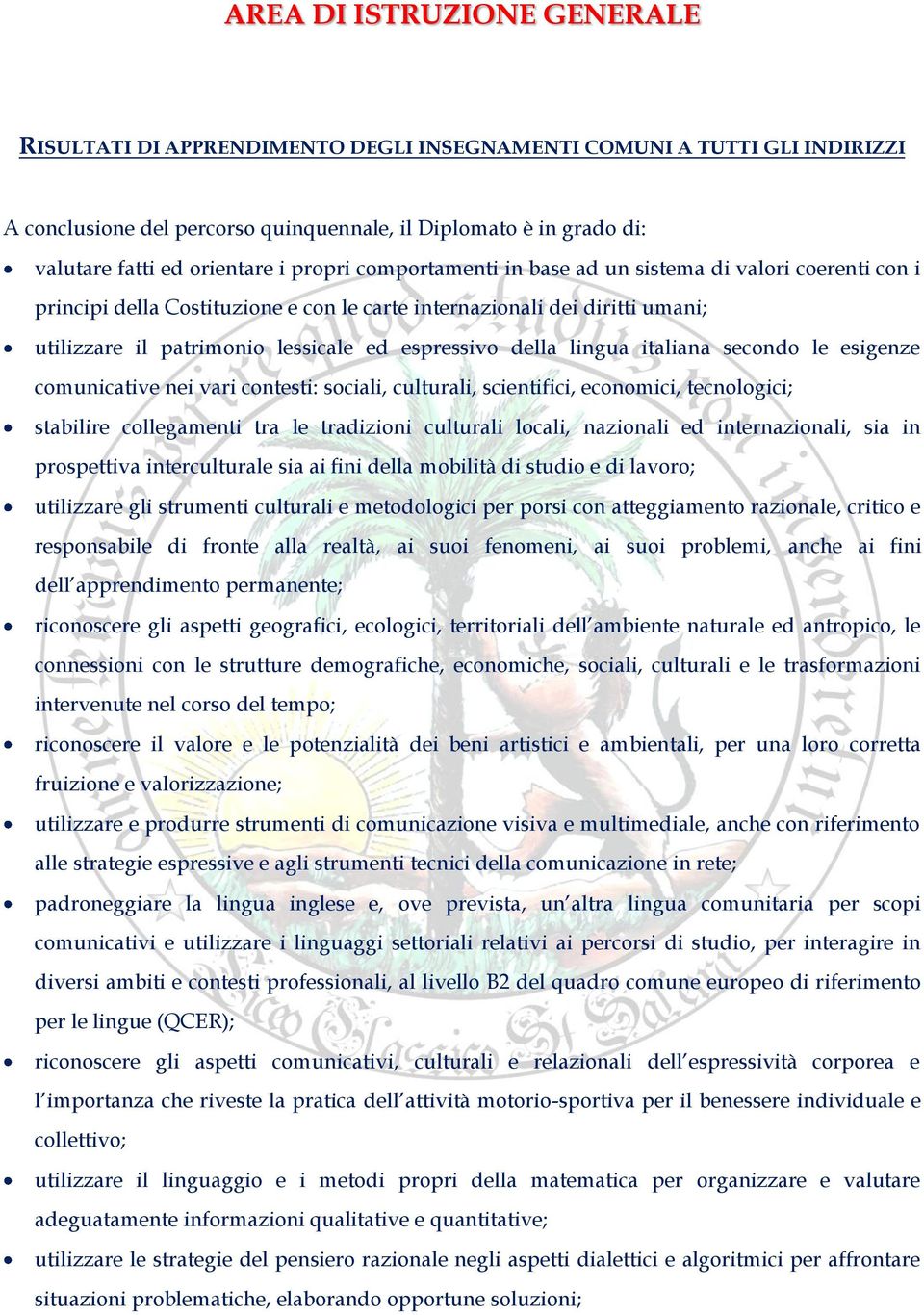 della lingua italiana secondo le esigenze comunicative nei vari contesti: sociali, culturali, scientifici, economici, tecnologici; stabilire collegamenti tra le tradizioni culturali locali, nazionali