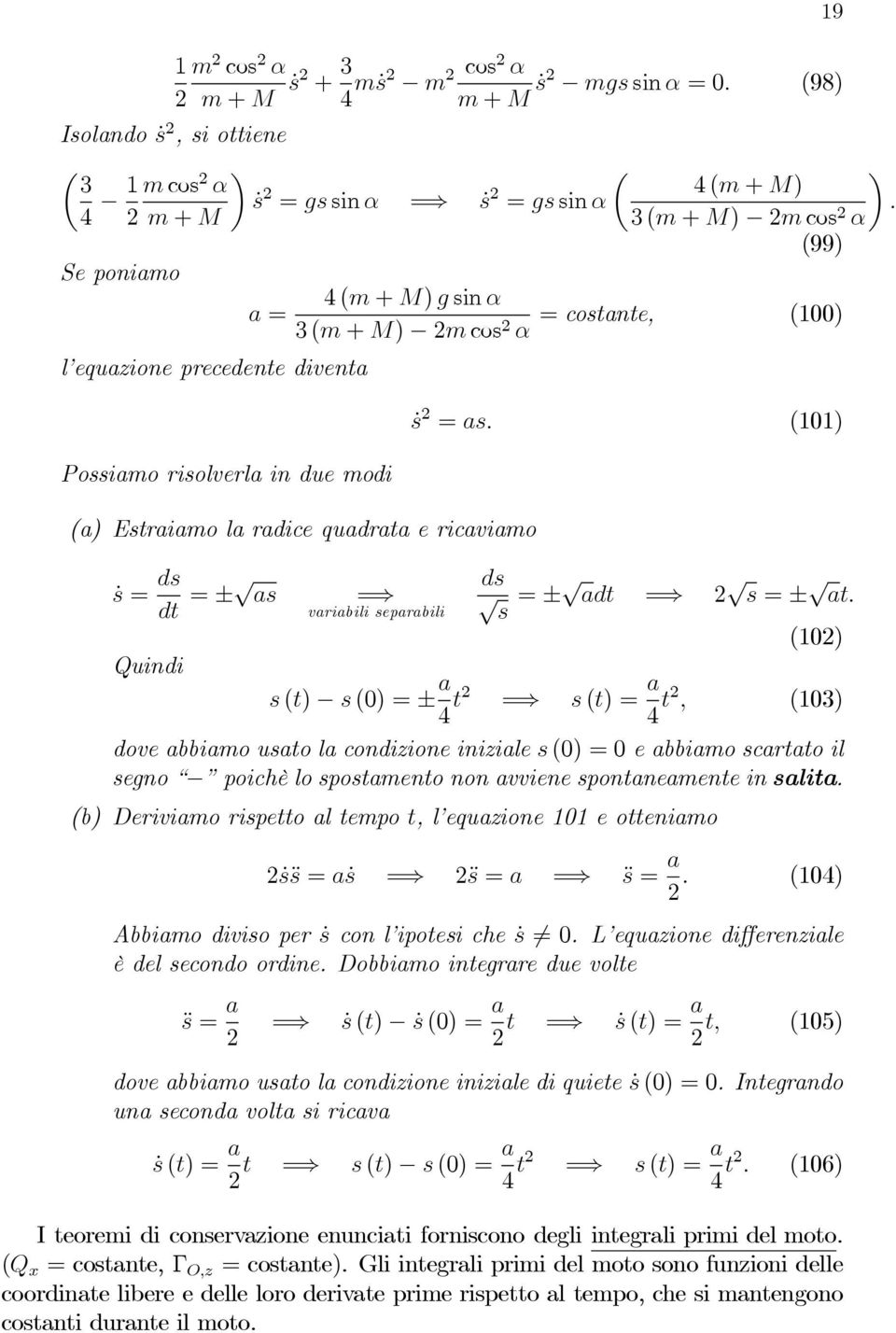 quadrata e rcavamo ṡ = ds dt = ± as = varab separab Qund 9 µ 4(m + M) 3(m + M) m cos α (99) = costante, (00) ṡ = as. (0) ds s = ± adt = s = ± at.