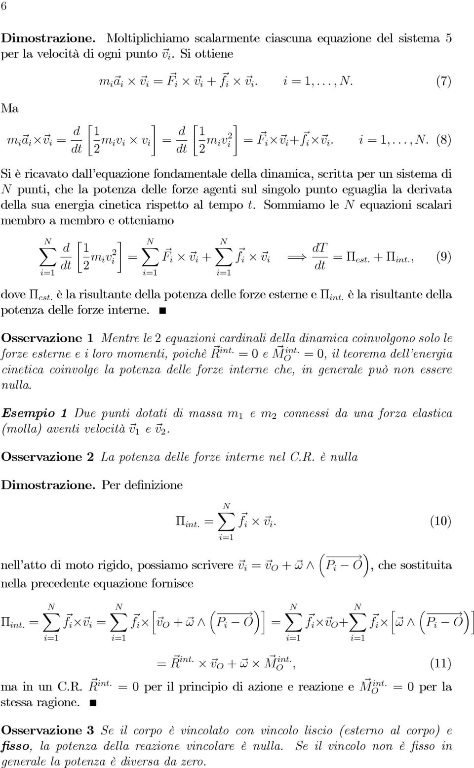 (8) S è rcavato da equazone fondamentae dea dnamca, scrtta per un sstema d N punt, che a potenza dee forze agent su sngoo punto eguaga a dervata dea sua energa cnetca rspetto a tempo t.