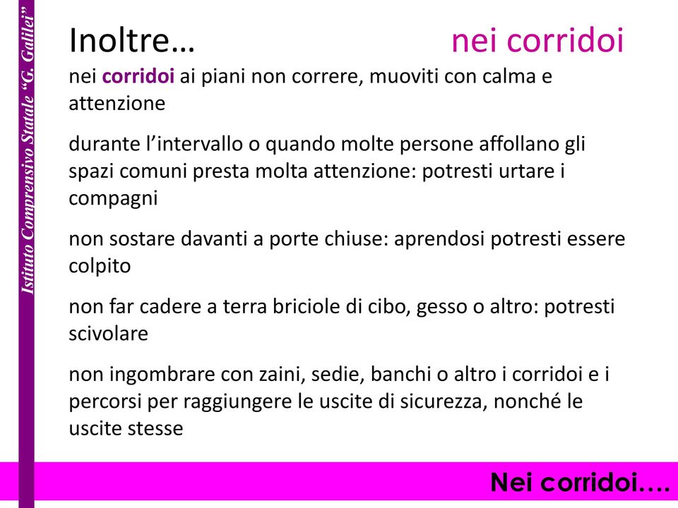 aprendosi potresti essere colpito non far cadere a terra briciole di cibo, gesso o altro: potresti scivolare non ingombrare