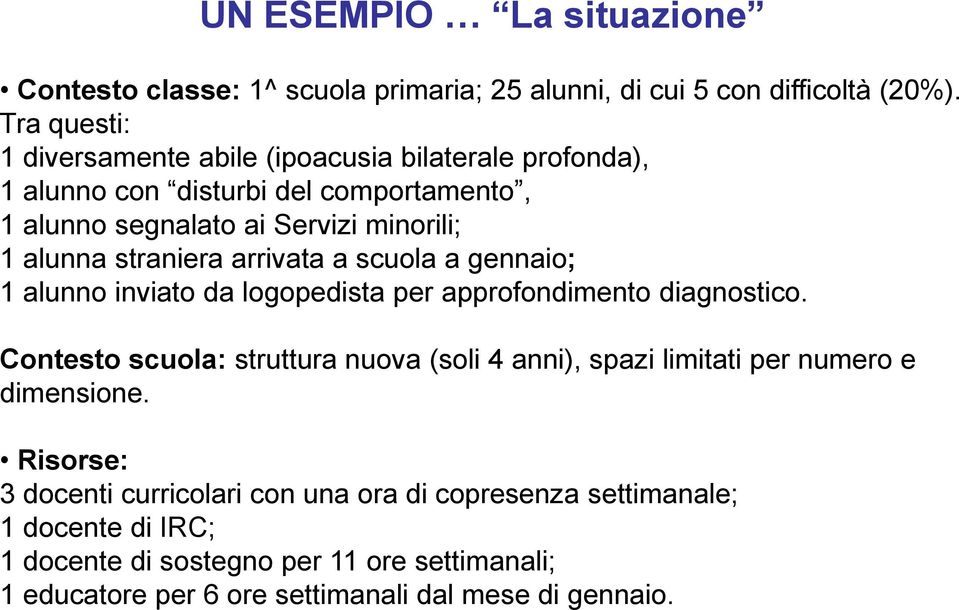 straniera arrivata a scuola a gennaio; 1 alunno inviato da logopedista per approfondimento diagnostico.