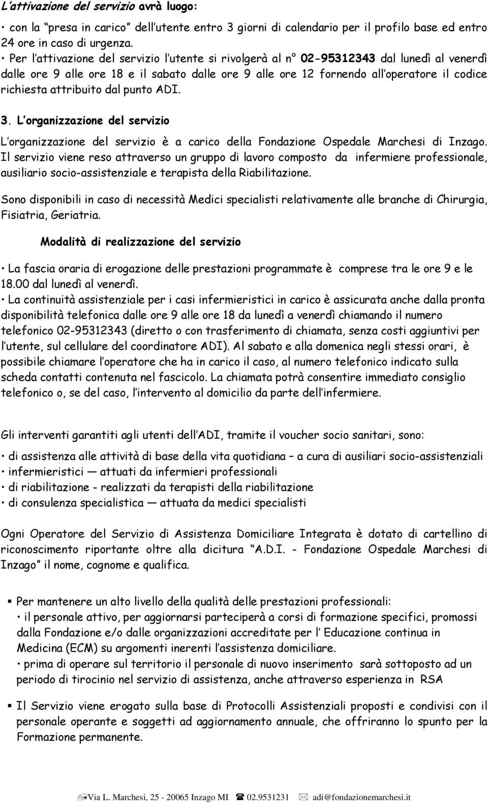 attribuito dal punto ADI. 3. L organizzazione del servizio L organizzazione del servizio è a carico della Fondazione Ospedale Marchesi di Inzago.