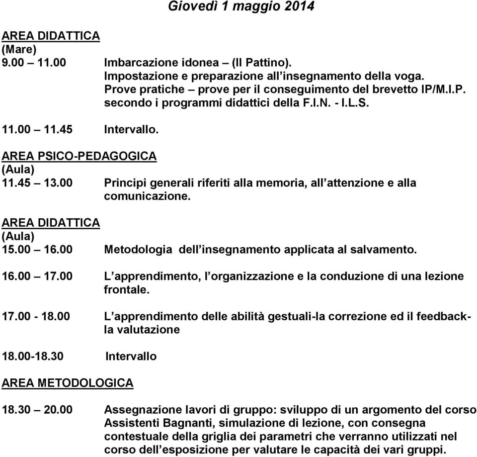 00 Metodologia dell insegnamento applicata al salvamento. 16.00 17.00 L apprendimento, l organizzazione e la conduzione di una lezione frontale. 17.00-18.