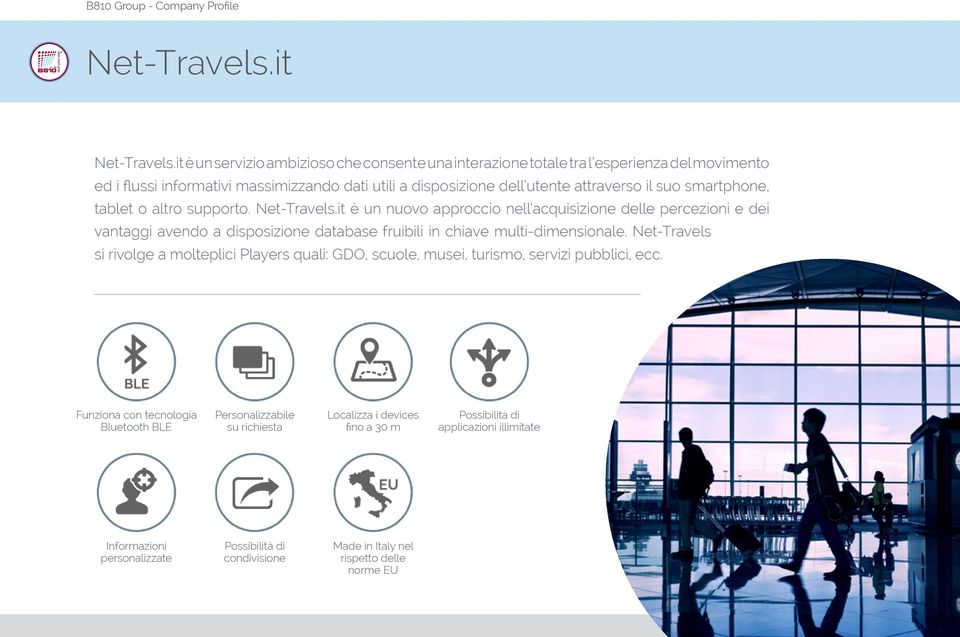 smartphone, tablet o altro supporto. Net-Travels.it è un nuovo approccio nell acquisizione delle percezioni e dei vantaggi avendo a disposizione database fruibili in chiave multi-dimensionale.
