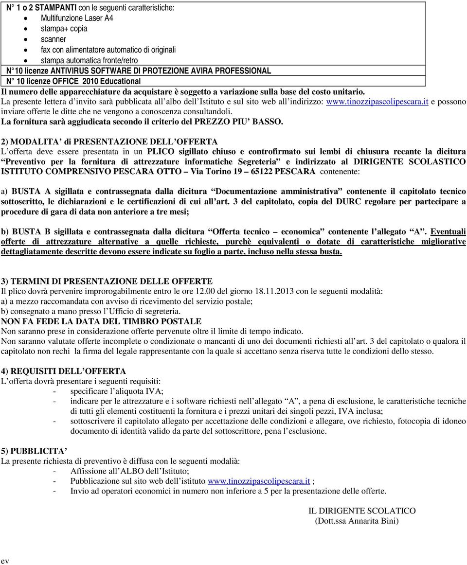 La presente lettera d invito sarà pubblicata all albo dell Istituto e sul sito web all indirizzo: www.tinozzipascolipescara.