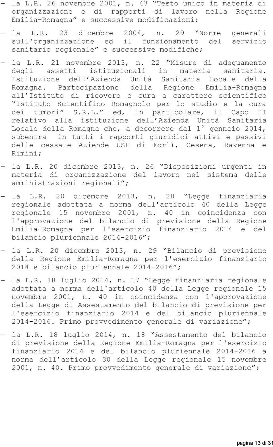 22 Misure di adeguamento degli assetti istituzionali in materia sanitaria. Istituzione dell Azienda Unità Sanitaria Locale della Romagna.