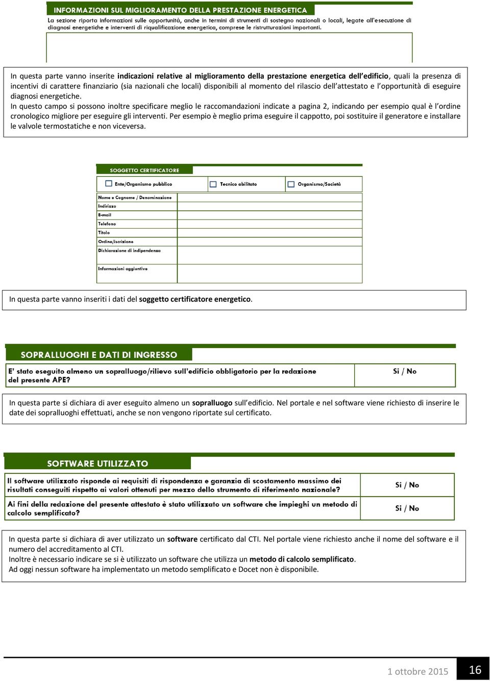 In questo campo si possono inoltre specificare meglio le raccomandazioni indicate a pagina 2, indicando per esempio qual è l ordine cronologico migliore per eseguire gli interventi.