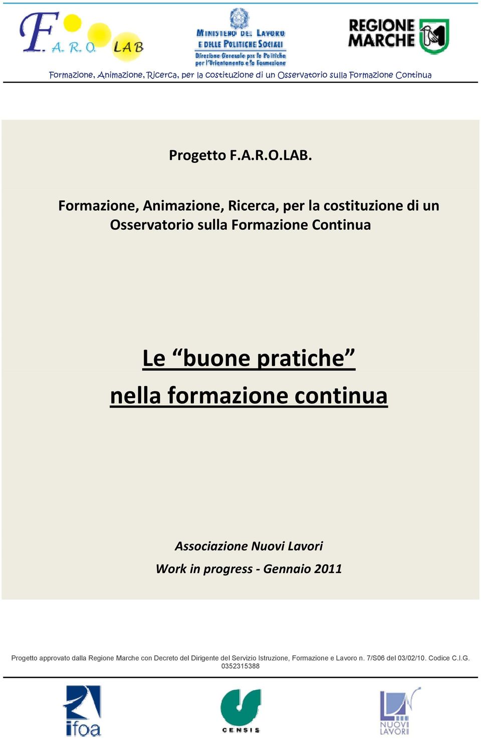 nella formazione continua Associazione Nuovi Lavori Work in progress Gennaio 2011 Progetto approvato dalla Regione