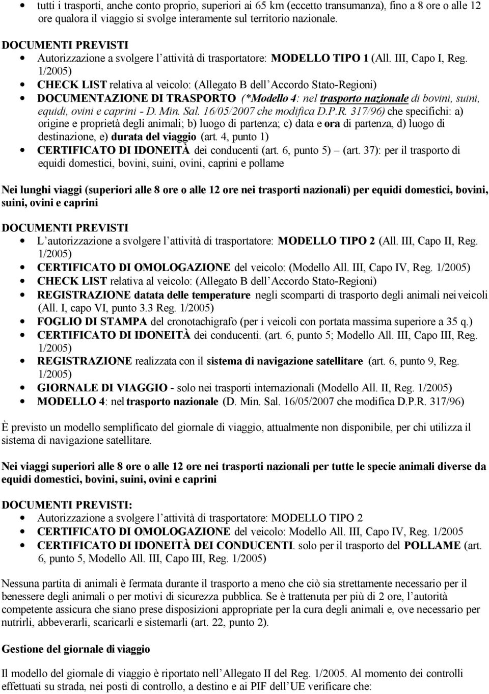 1/2005) CHECK LIST relativa al veicolo: (Allegato B dell Accordo Stato-Regioni) DOCUMENTAZIONE DI TRASPORTO (*Modello 4: nel trasporto nazionale di bovini, suini, equidi, ovini e caprini - D. Min.