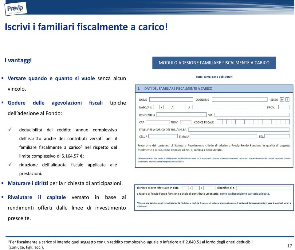 carico 6 nel rispetto del limite complessivo di 5.164,57 ; riduzione dell aliquota fiscale applicata alle prestazioni. Maturare i diritti per la richiesta di anticipazioni.