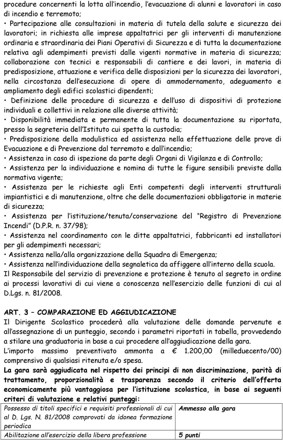 previsti dalle vigenti normative in materia di sicurezza; collaborazione con tecnici e responsabili di cantiere e dei lavori, in materia di predisposizione, attuazione e verifica delle disposizioni