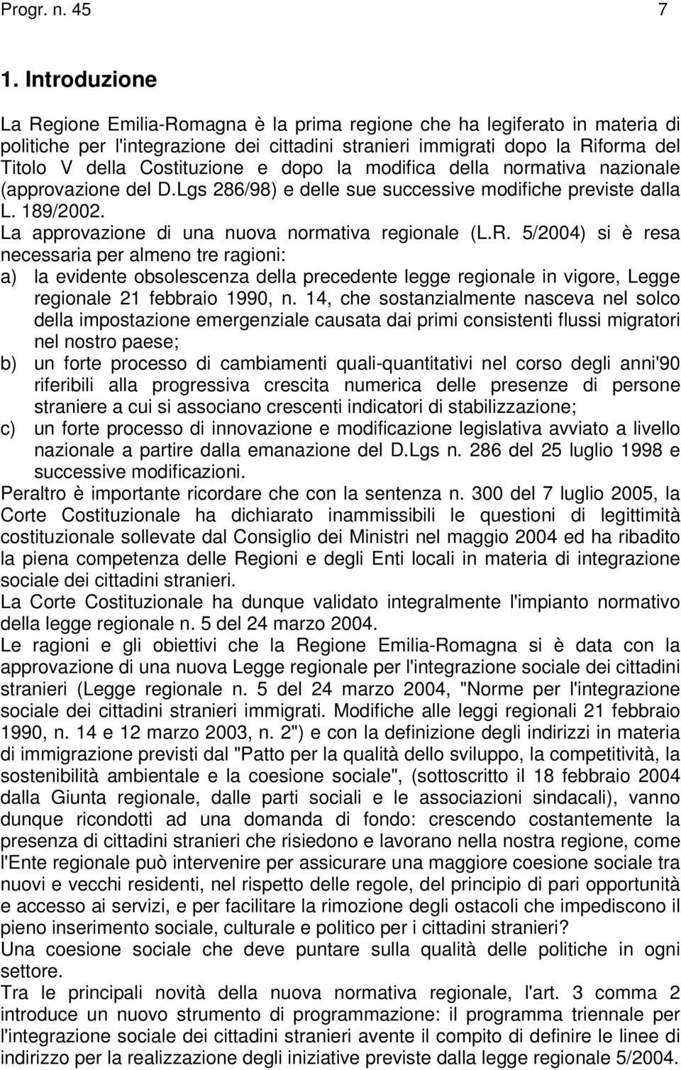 Costituzione e dopo la modifica della normativa nazionale (approvazione del D.Lgs 286/98) e delle sue successive modifiche previste dalla L. 189/2002.