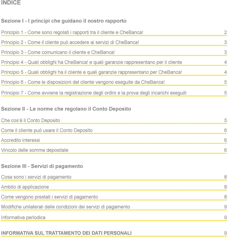 e quali garanzie rappresentano per il cliente 4 Principio 5 - Quali obblighi ha il cliente e quali garanzie rappresentano per CheBanca!