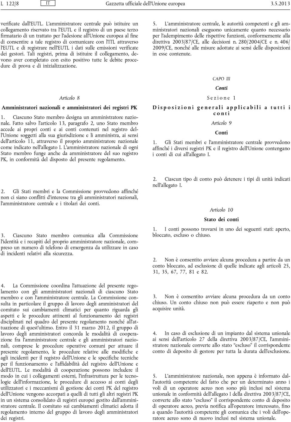 registro di comunicare con l ITL attraverso l EUTL e di registrare nell EUTL i dati sulle emissioni verificate dei gestori.