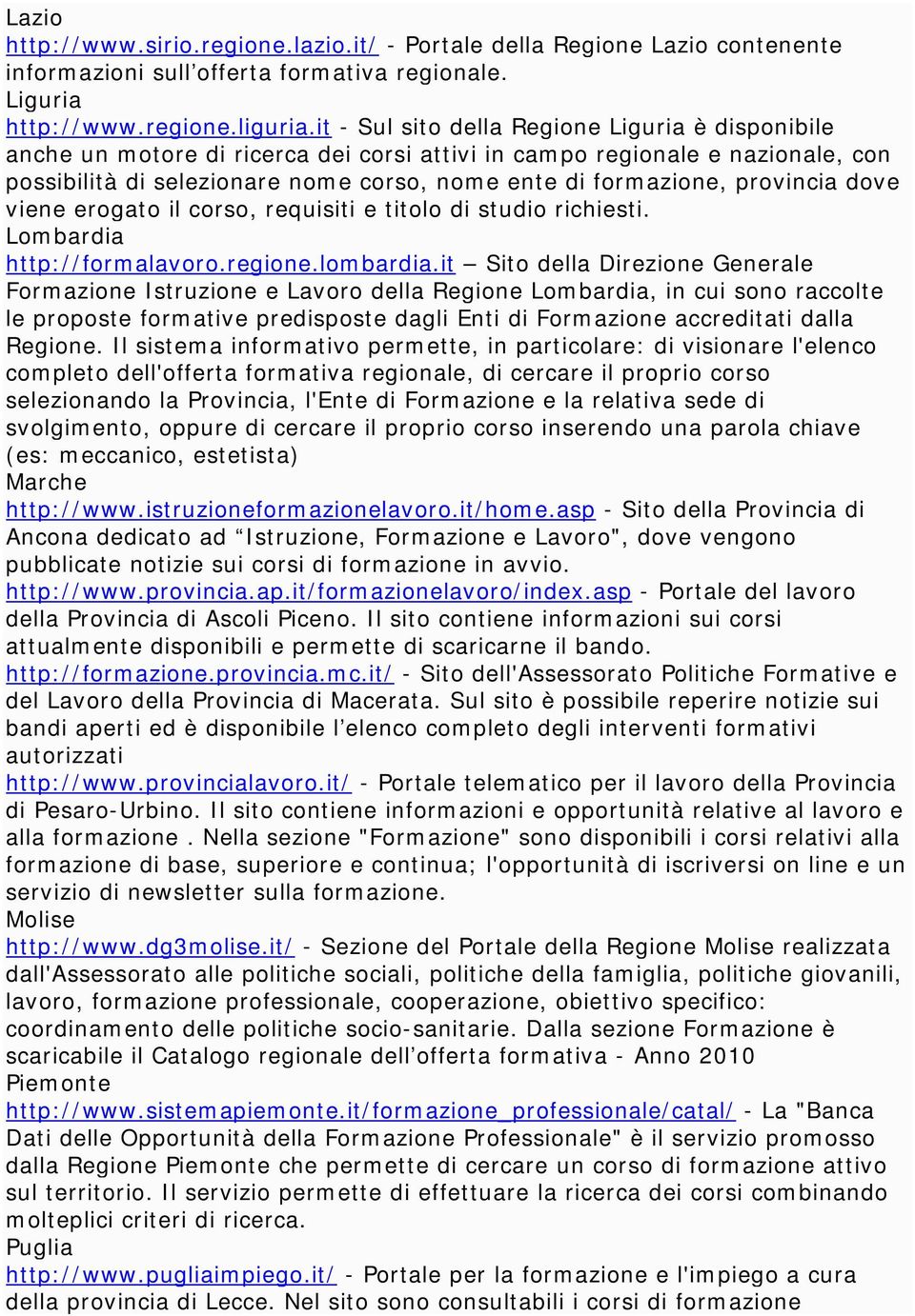 provincia dove viene erogato il corso, requisiti e titolo di studio richiesti. Lombardia http://formalavoro.regione.lombardia.