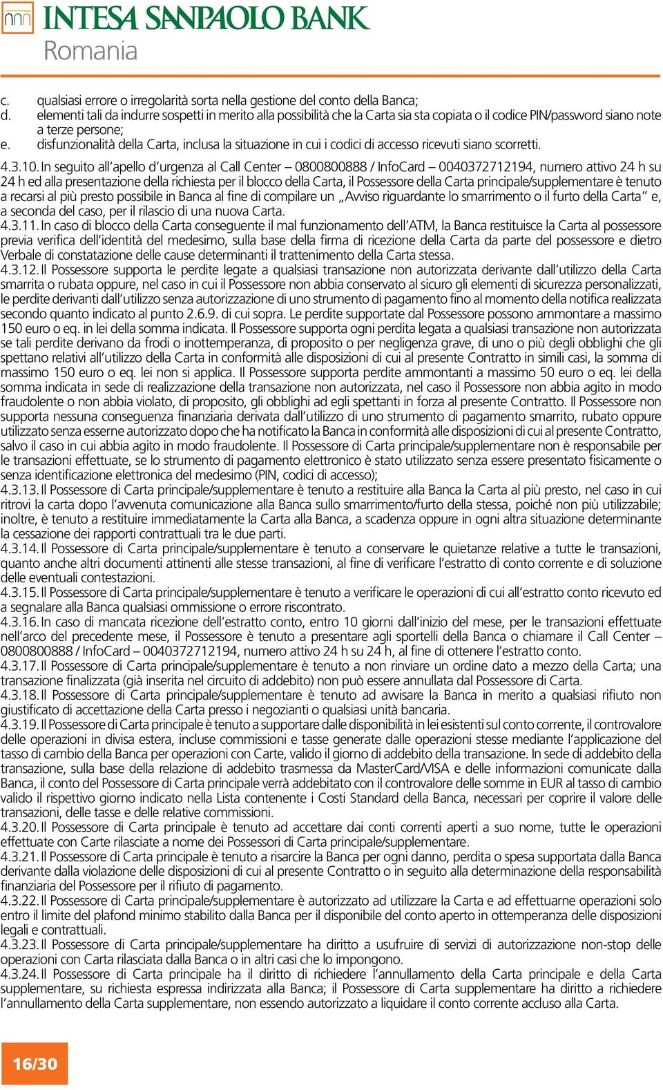 disfunzionalità della Carta, inclusa la situazione in cui i codici di accesso ricevuti siano scorretti. 4.3.10.