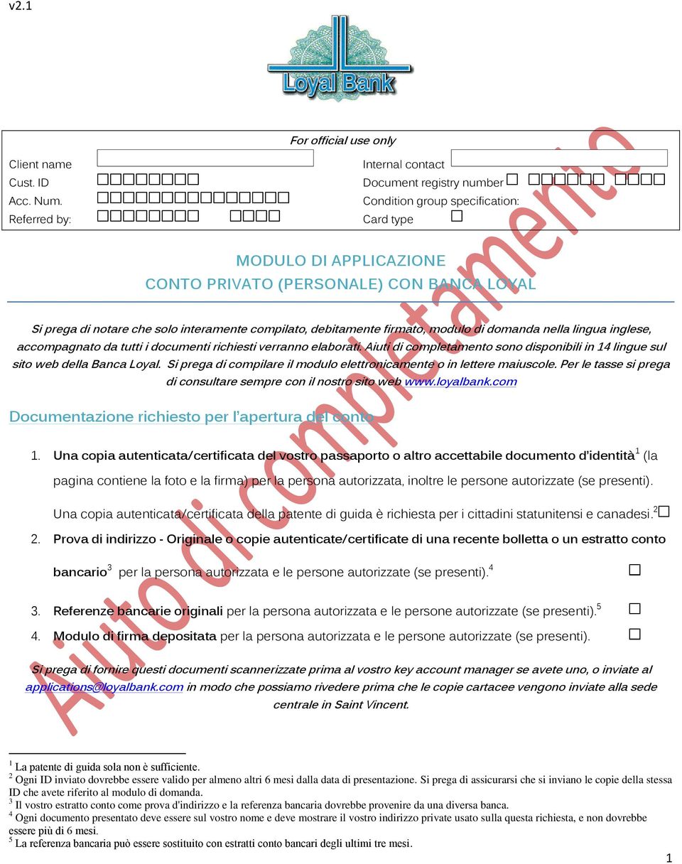 interamente compilato, debitamente firmato, modulo di domanda nella lingua inglese, accompagnato da tutti i documenti richiesti verranno elaborati.