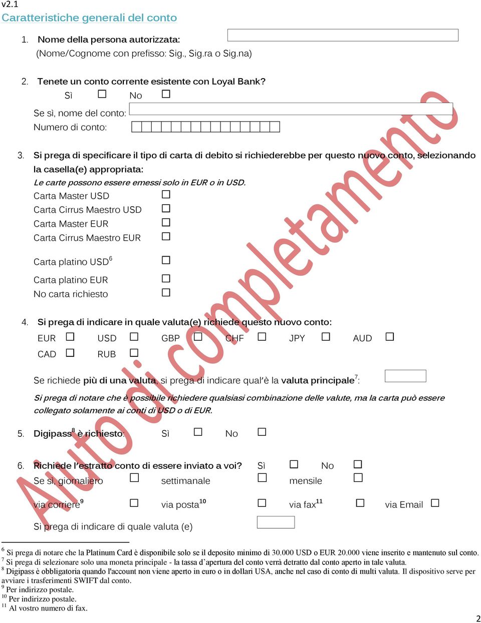 Si prega di specificare il tipo di carta di debito si richiederebbe per questo nuovo conto, selezionando la casella(e) appropriata: Le carte possono essere emessi solo in EUR o in USD.